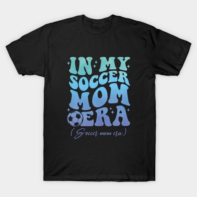 Cute In My Soccer Mom Era Trendy Soccer Mama Groovy Sports Parent T-Shirt by Nisrine